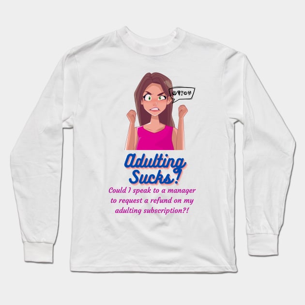 Adulting sucks! - Funny Adulting Memes Long Sleeve T-Shirt by Happier-Futures
